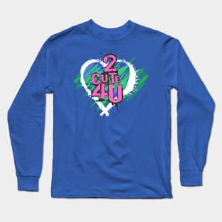 2 CUTE 4 U Long Sleeve T-Shirt